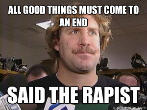 All good things must come to an end Said the rapist - All good things must come to an end Said the rapist  Said the rapist