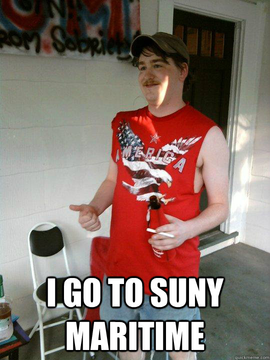 I go to SUNY Maritime  Redneck Randal