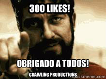 300 likes! Crawling Productions Obrigado a todos!  