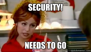 SECURITY! Needs TO GO  