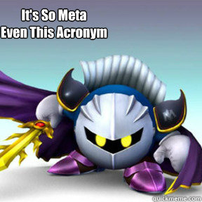 It's So Meta
Even This Acronym - It's So Meta
Even This Acronym  Misc