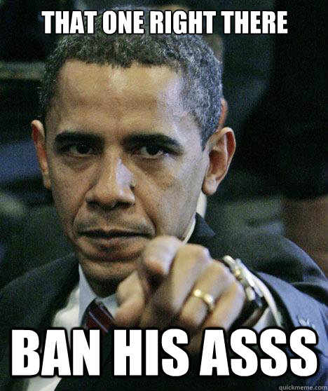 that one right there ban his asss  Pissed Off Obama