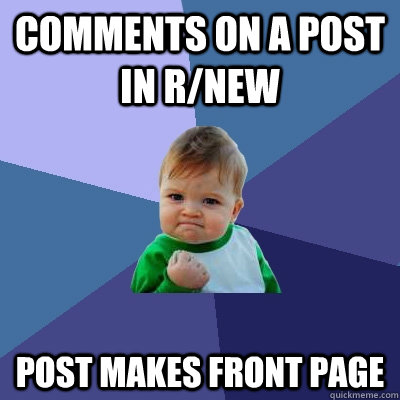 Comments on a post in r/new Post makes front page - Comments on a post in r/new Post makes front page  Success Kid