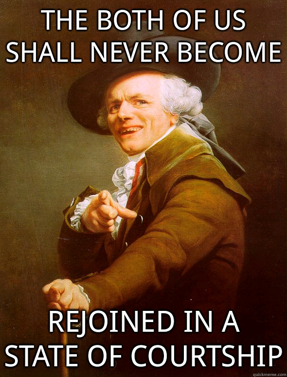 the both of us shall never become rejoined in a state of courtship  Joseph Ducreux