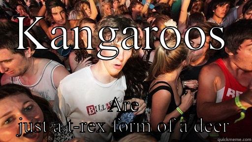 KANGAROOS ARE JUST A T-REX FORM OF A DEER Sudden Clarity Clarence