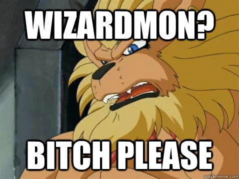 Wizardmon? Bitch Please - Wizardmon? Bitch Please  Leomon