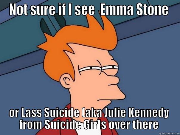 NOT SURE IF I SEE  EMMA STONE OR LASS SUICIDE (AKA JULIE KENNEDY FROM SUICIDE GIRLS OVER THERE Futurama Fry