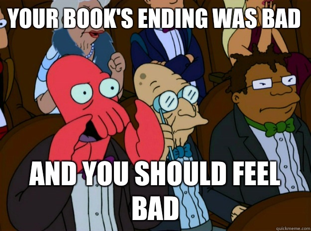 Your book's ending was bad And you should feel bad  Zoidberg you should feel bad