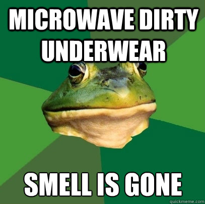 microwave dirty underwear smell is gone  Foul Bachelor Frog