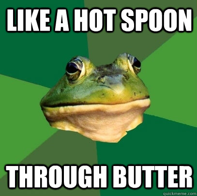 Like A Hot Spoon Through Butter  Foul Bachelor Frog