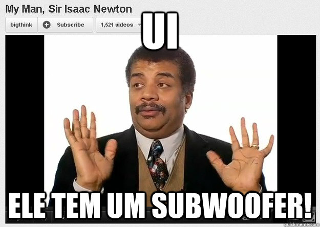 UI ele tem um subwoofer! - UI ele tem um subwoofer!  Neil DeGrasse Tyson Reaction