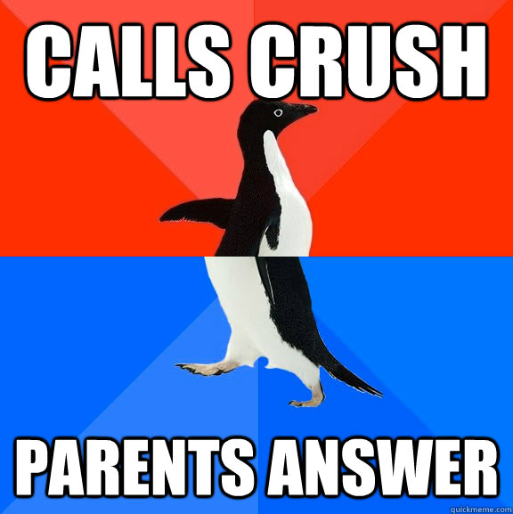 Calls crush Parents answer  Socially Awesome Awkward Penguin