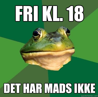 Fri kl. 18 Det har Mads ikke  Foul Bachelor Frog