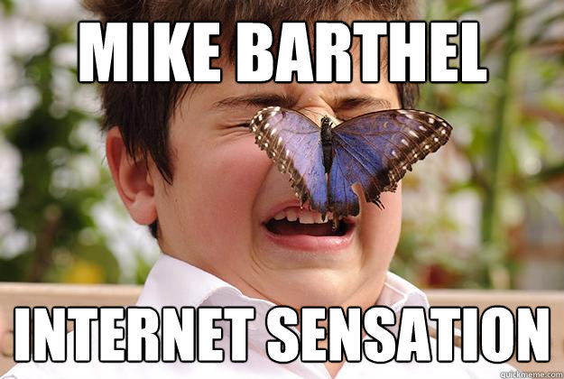 mike barthel internet sensation - mike barthel internet sensation  Cowardly butterfly child