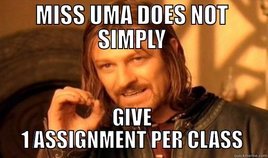 MISS UMA DOES NOT SIMPLY GIVE 1 ASSIGNMENT PER CLASS Boromir