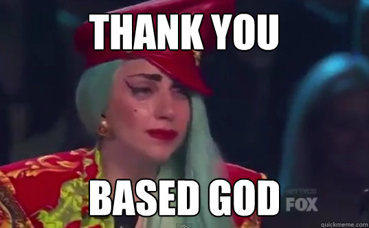 Thank you BAsed God - Thank you BAsed God  Thankyoubasedgod