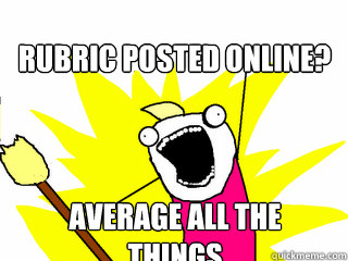 Rubric posted online? average all the things  All The Things