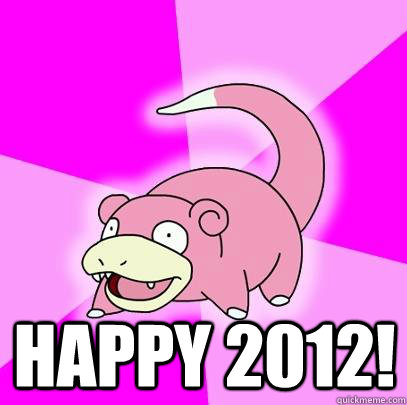  happy 2012!  Slowpoke