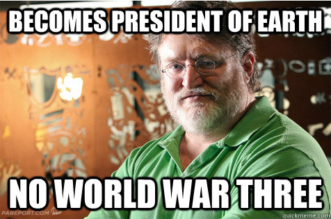 becomes president of earth no world war three  Good Guy Gabe