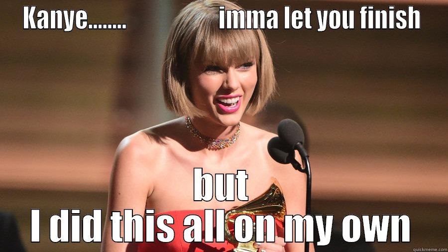 KANYE........                    IMMA LET YOU FINISH BUT I DID THIS ALL ON MY OWN Misc