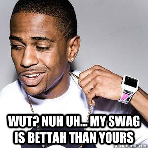 wut? nuh uh... my swag is bettah than yours  Big Sean Woah Dere