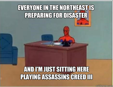 everyone in the northeast is preparing for disaster and i'm just sitting here playing assassins creed iii  Spiderman