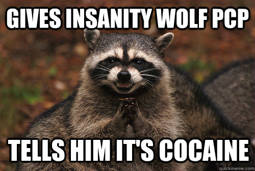 Gives insanity wolf PCP tells him it's cocaine - Gives insanity wolf PCP tells him it's cocaine  Insidious Racoon 2