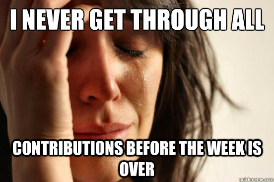 I never get through all the fap day contributions before the week is over  First World Problems