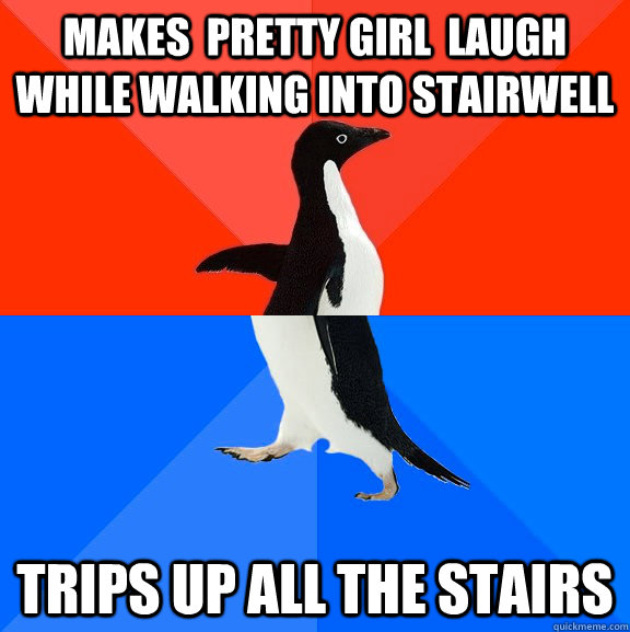 makes  pretty girl  laugh while walking into stairwell trips up All the stairs  Socially Awesome Awkward Penguin