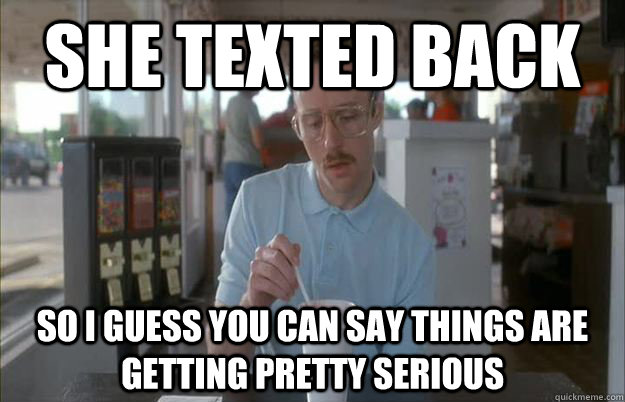 She texted back So I guess you can say things are getting pretty serious  Things are getting pretty serious
