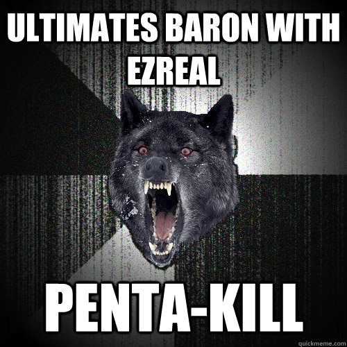 Ultimates Baron with Ezreal Penta-kill  Insanity Wolf