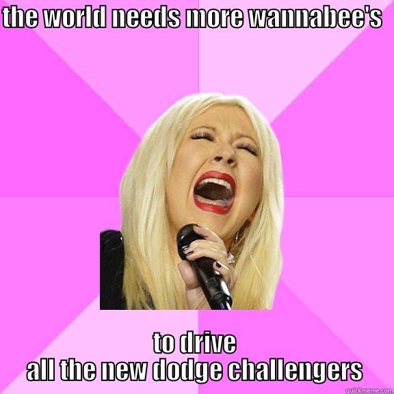 THE WORLD NEEDS MORE WANNABEE'S  TO DRIVE ALL THE NEW DODGE CHALLENGERS Wrong Lyrics Christina
