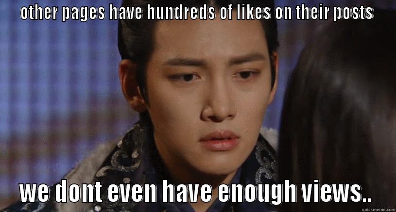 OTHER PAGES HAVE HUNDREDS OF LIKES ON THEIR POSTS WE DONT EVEN HAVE ENOUGH VIEWS.. Misc