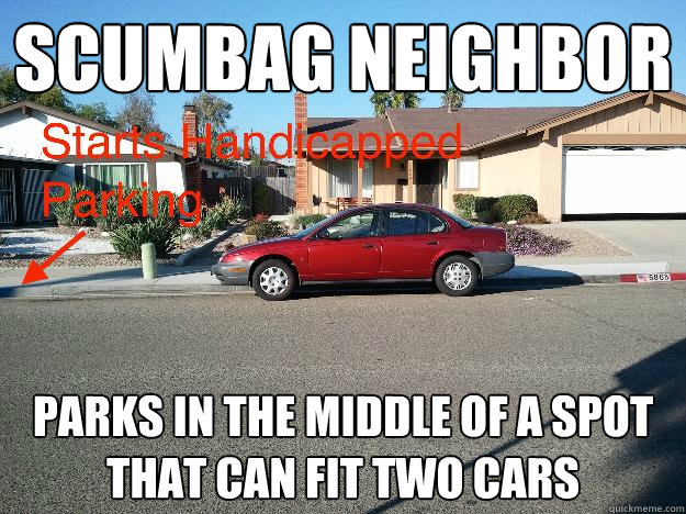 Scumbag neighbor Parks in the middle of a spot that can fit two cars  