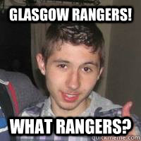 GLASGOW RANGERS! WHAT RANGERS?  WHO ARE RANGERS
