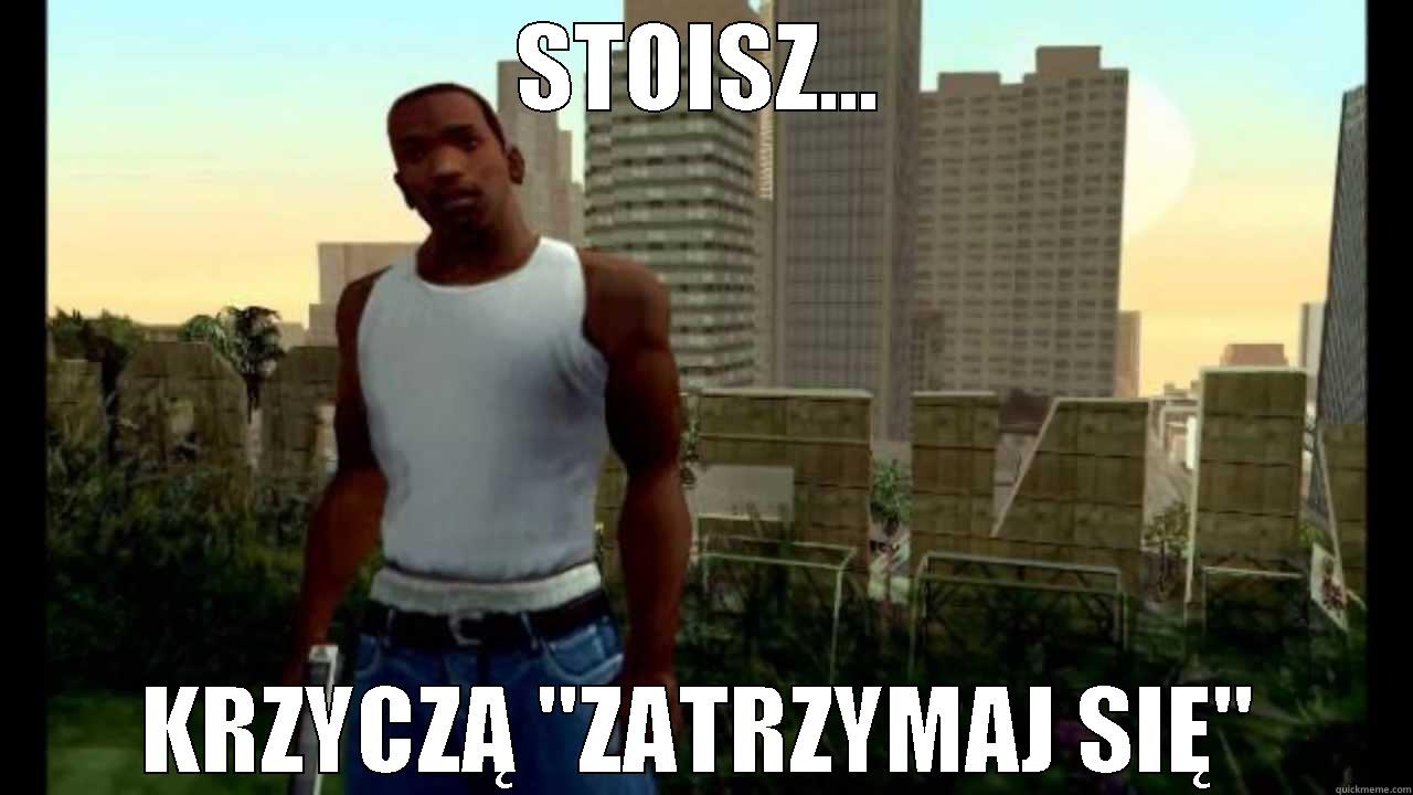 STOISZ... KRZYCZĄ 