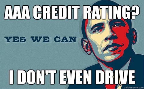 aaa credit rating? i don't even drive  Scumbag Obama