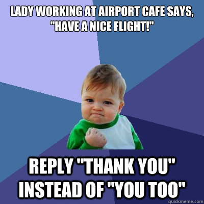Lady working at airport cafe says, 