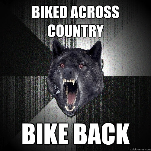 Biked across country bike back  Insanity Wolf
