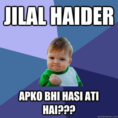 Jilal Haider Apko Bhi Hasi Ati Hai???   Success Kid