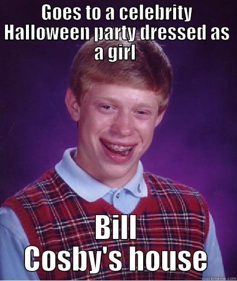 GOES TO A CELEBRITY HALLOWEEN PARTY DRESSED AS A GIRL  BILL COSBY'S HOUSE Bad Luck Brian