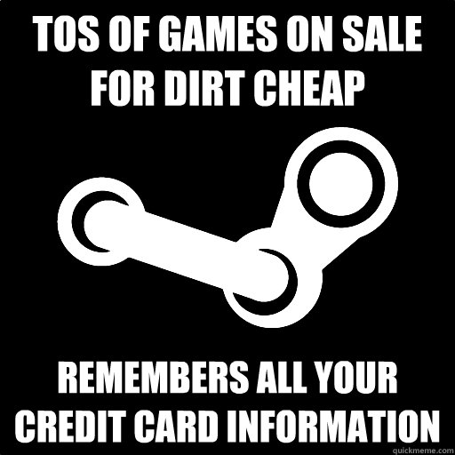 Tos of games on sale for dirt cheap remembers all your credit card information  Fottuto Steam