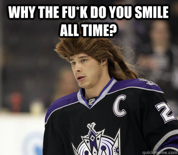 Why the fu*k do you smile all time? - Why the fu*k do you smile all time?  Dustin Brown