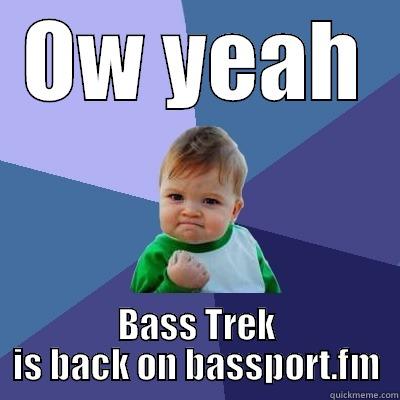 OW YEAH BASS TREK IS BACK ON BASSPORT.FM Success Kid