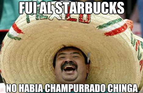 fui al starbucks  no habia champurrado chinga  Merry mexican
