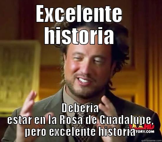 EXCELENTE HISTORIA DEBERÍA ESTAR EN LA ROSA DE GUADALUPE, PERO EXCELENTE HISTORIA Ancient Aliens