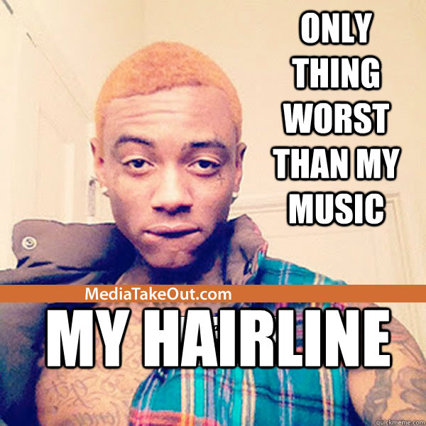 only thing worst than my music my hairline - only thing worst than my music my hairline  Soulja Boys Hairline