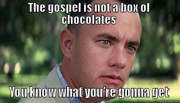 True story - THE GOSPEL IS NOT A BOX OF CHOCOLATES YOU KNOW WHAT YOU'RE GONNA GET Offensive Forrest Gump