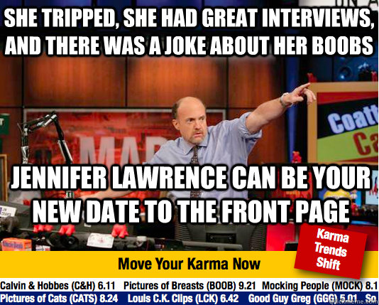 She tripped, she had great interviews, and there was a joke about her boobs jennifer lawrence can be your new date to the front page  Mad Karma with Jim Cramer