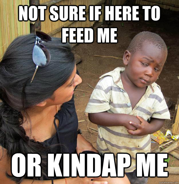Not sure if here to feed me or kindap me  Skeptical 3 world kid